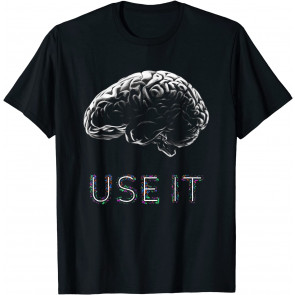 Funny Use Your Brain  T-Shirt