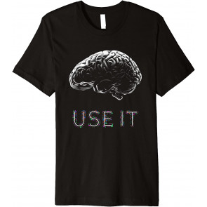 Funny Use Your Brain  T-Shirt