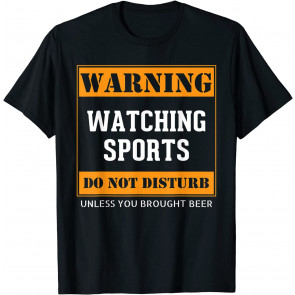 Funny Warning. Watching Sports Do Not Disturb Gag Gift. T-Shirt
