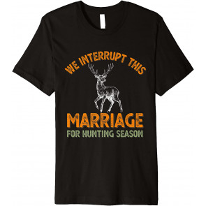 Funny We Interrupt This Marriage For T-Shirt
