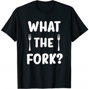 Funny, What The Fork Pun T-Shirt