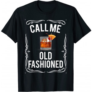 FUNNY WHISKEY BOURBON BRANDY CALL ME OLD FASHIONED  T-Shirt