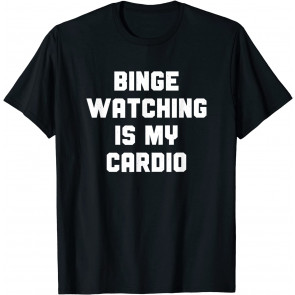 Funny Workout Cardio Watch TV Binge Watching T-Shirt