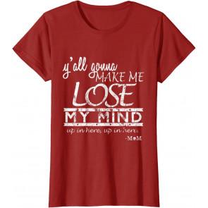Funny Y'all Gonna Make Me Lose My Mind Women T-Shirt