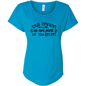 Funny Your Opinion Is Not Part Of The Recipe Ladies Dolman T-Shirt