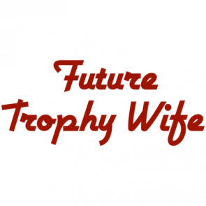 Future Trophy Wife Tshirt