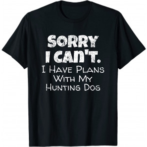 Game Hunter Quote - Sorry I Have Plans With My T-Shirt