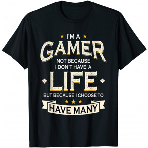 Gamer Because I Choose To Have Many Lives - Video Games T-Shirt