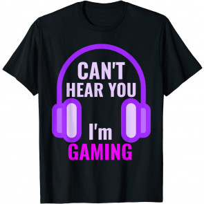 Gamer Girl Can't Hear You I'm Gaming T-Shirt