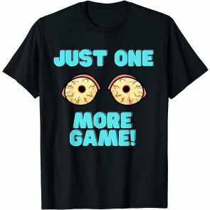 Gamer Just One More Game T-Shirt