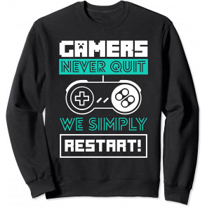 Gamers Never Quit We Simply Restart - Gaming Gift Sweat T-Shirt