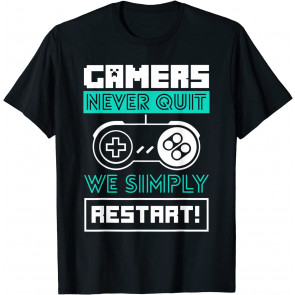 Gamers Never Quit We Simply Restart - Gaming Gift T-Shirt