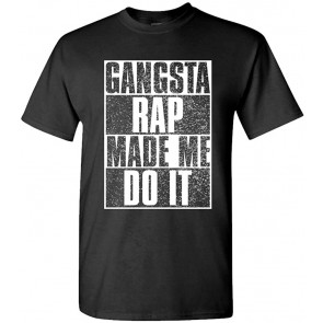 Gangsta Rap Made ME DO IT - Hip Hop Music T-Shirt