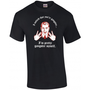 I Noticed That You're Gangster I'm Pretty Gangster Myself T-Shirt