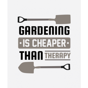 Gardening Is Cheaper... T-Shirt