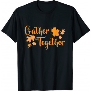 Gather Together Turkey Family Thanksgiving T-Shirt