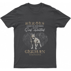 German Shepherd Heroes God Created German Shepherd Lovely Dog Dog T T-Shirt