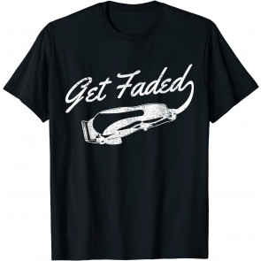 Get Faded Barber Hairstylist Hairdresser Barbershop Gift T-Shirt