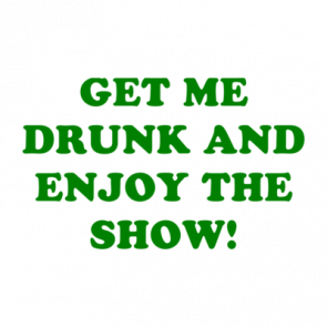 Get Me Drunk And Enjoy The Show Shirt