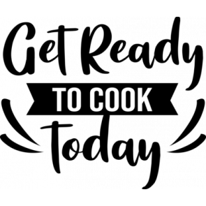 Get Ready To Cook Today T-Shirt