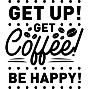 Get Up Coffee Be Happy T-Shirt