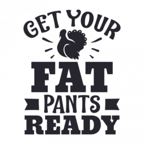 Get Your Fat Pants  Thanksgiving Tshirt