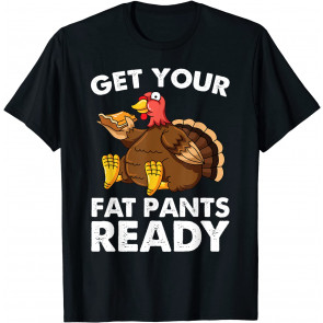 Get Your Fat Pants Ready T-Shirt