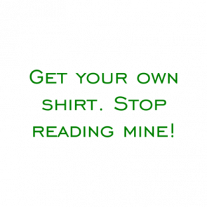 Get Your Own Shirt Stop Reading Mine Shirt