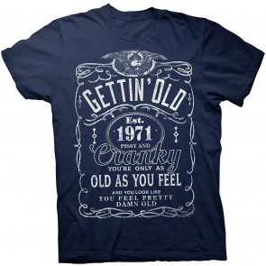 Gettin' Old Pissy And Cranky 1971 - JD Bday T-Shirt