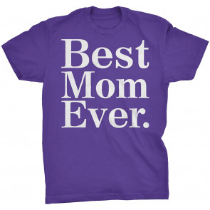 Gift For Mom - Best Mom Ever  T-Shirt