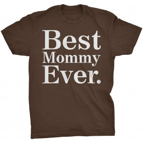 Gift For Mommy - Best Mommy Ever  T-Shirt