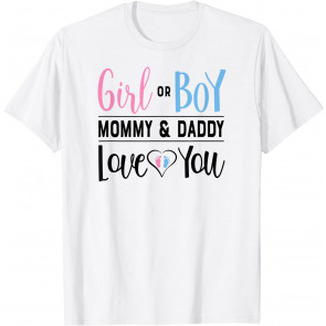 Girl Or Boy Mommy And Daddy Love You Gender Reveal  T-Shirt