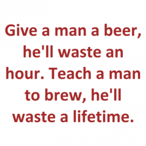 Give A Man A Beer Hell Waste An Hour Teach A Man To Brew Hell Waste A Lifetime Shirt