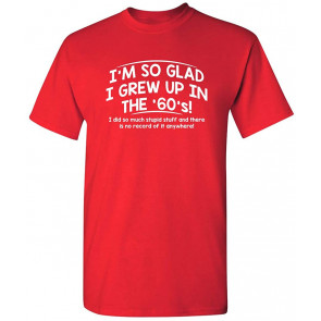 Glad I Grew Up In The 60's T-Shirt