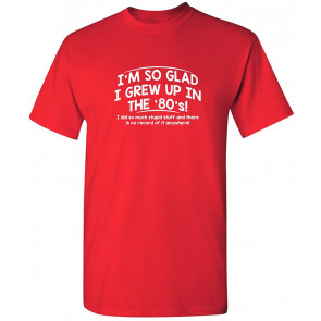 Glad I Grew Up In The 80's T-Shirt
