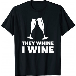 Glass And Bottle They Whine I Whine Cool Drinking T T-Shirt