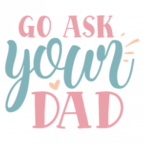 Go Ask Your Dad 01 T-Shirt