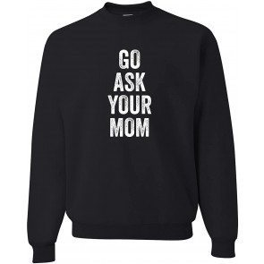 Go Ask Your Mom Sweat T-Shirt