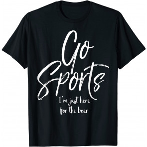 Go Sports I'm Just Here For The Beer T-Shirt