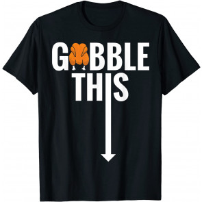 Gobble Gobble This Turkey T-Shirt