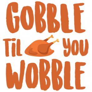 Gobble Til You Wobble  Turkey  Thanksgiving Tshirt