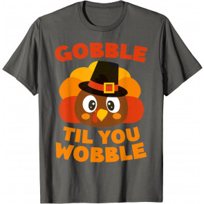 Gobble Til You Wobble T-Shirt