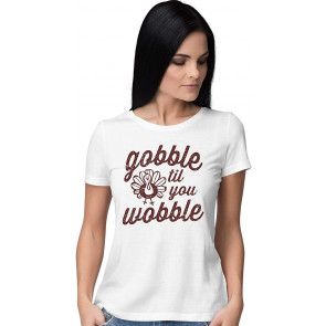 Gobble Til You Wobble T-Shirt