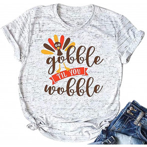 Gobble Til You Wobble T-Shirt
