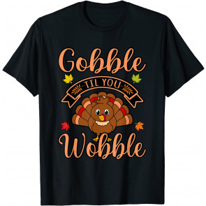 Gobble Till You Wobble Turkey Thanksgiving Family T-Shirt