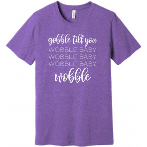 Gobble Till You Wobble T-Shirt