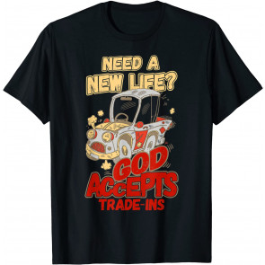 God Accepts Trade-Ins Inspirational Christian T-Shirt