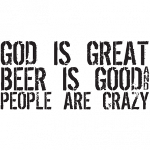 God Is Great Beer Is Good People Are Crazy Tshirt