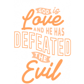 God Is Love And He Has Defeated The Evil T-Shirt