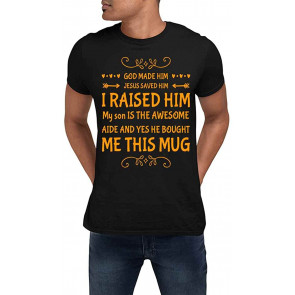 GOD Made HIM Jesus Saved HIM I Raised HIM My Son Is The Awesome AIDE T-Shirt